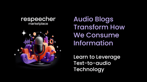 Audio Blogs Transform How We Consume Information: Learn to Leverage Text-to-Audio Technology