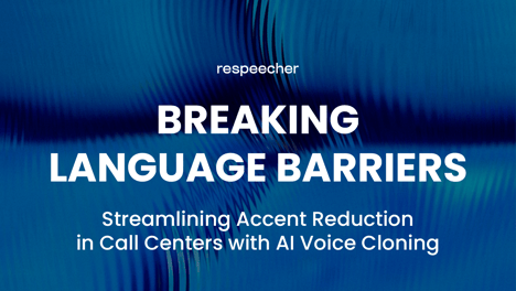 Breaking Language Barriers: Streamlining Accent Reduction in Call Centers with AI Voice Cloning