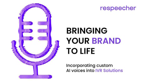 Bringing Your Brand to Life: Incorporating Custom AI Voices into IVR Solutions