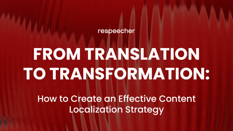 From Translation to Transformation: How to Create an Effective Content Localization Strategy