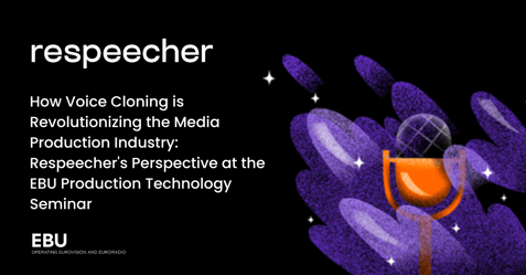 How Voice Cloning is Revolutionizing the Media Production Industry: Respeecher's Perspective at the EBU Production Technology Seminar