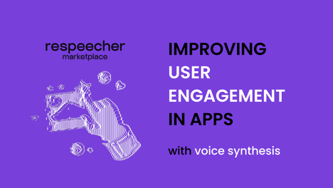 How Voice Synthesis Can Improve User Engagement in Apps