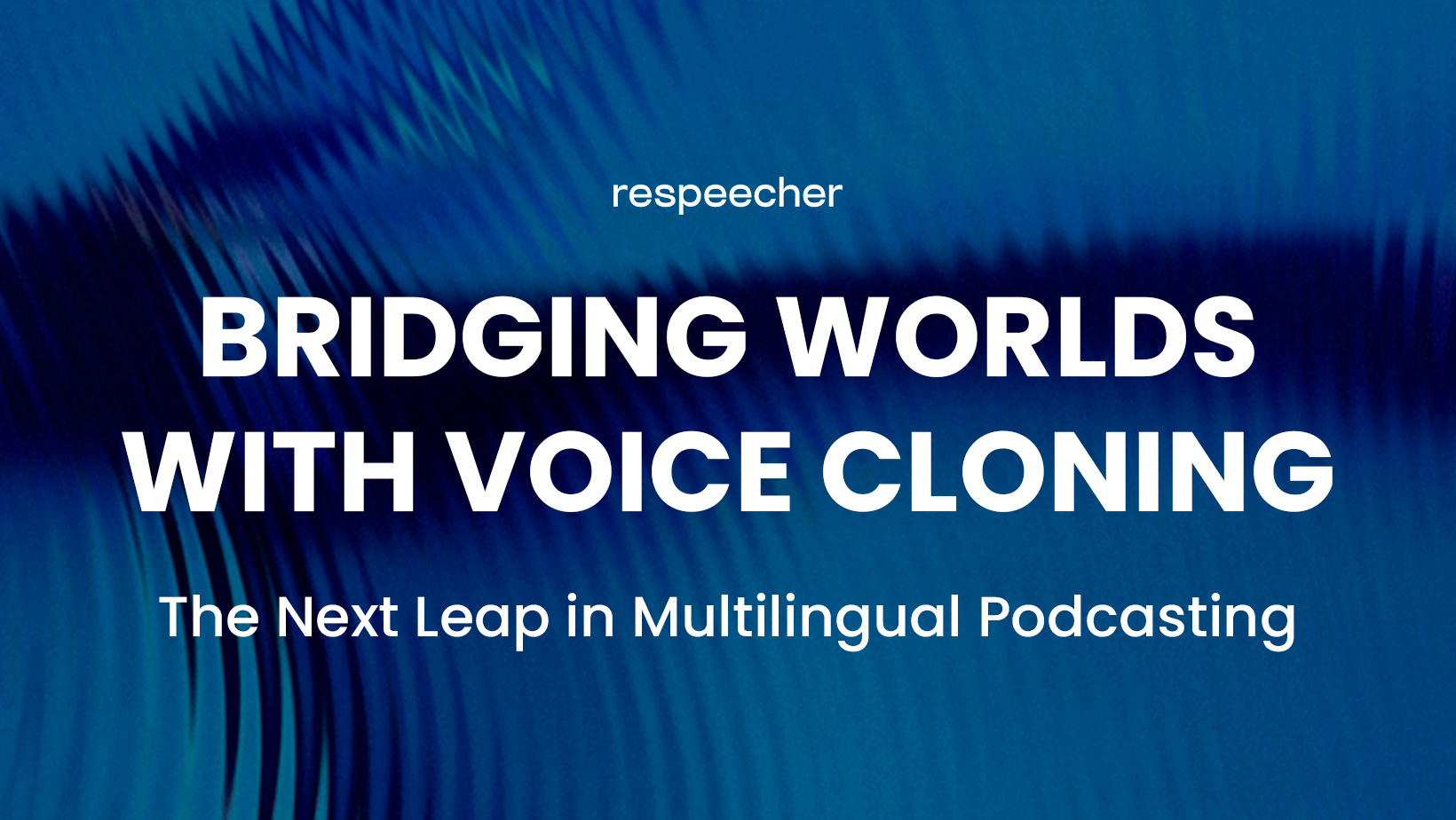 A-bold-headline-'BRIDGING-WORLDS-WITH-VOICE-CLONING-The-Next-Leap-in-Multilingual-Podcasting'-is-superimposed-over-a-dynamic-blue-soundwave-pattern