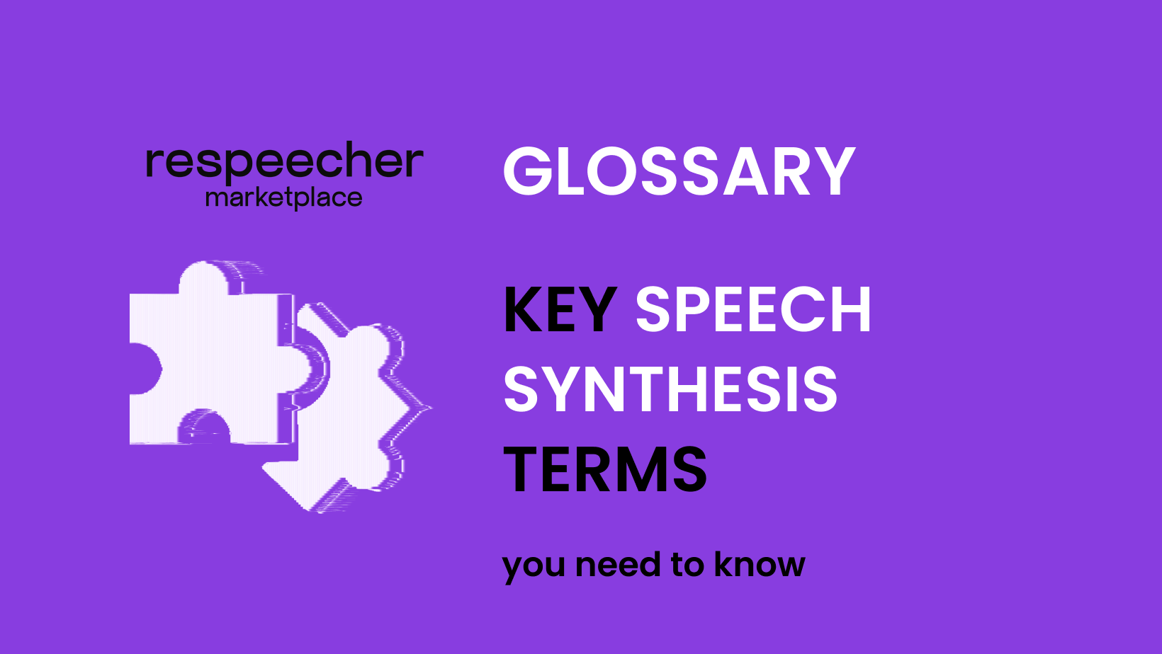 Image featuring a simple, vibrant purple background with a white puzzle piece silhouette representing integration of knowledge. The text is split with 'GLOSSARY' in large letters and 'KEY SPEECH SYNTHESIS TERMS you need to know' below it. The Respeecher Marketplace logo is displayed in the top left corner, aligning with the theme of voice technology education.