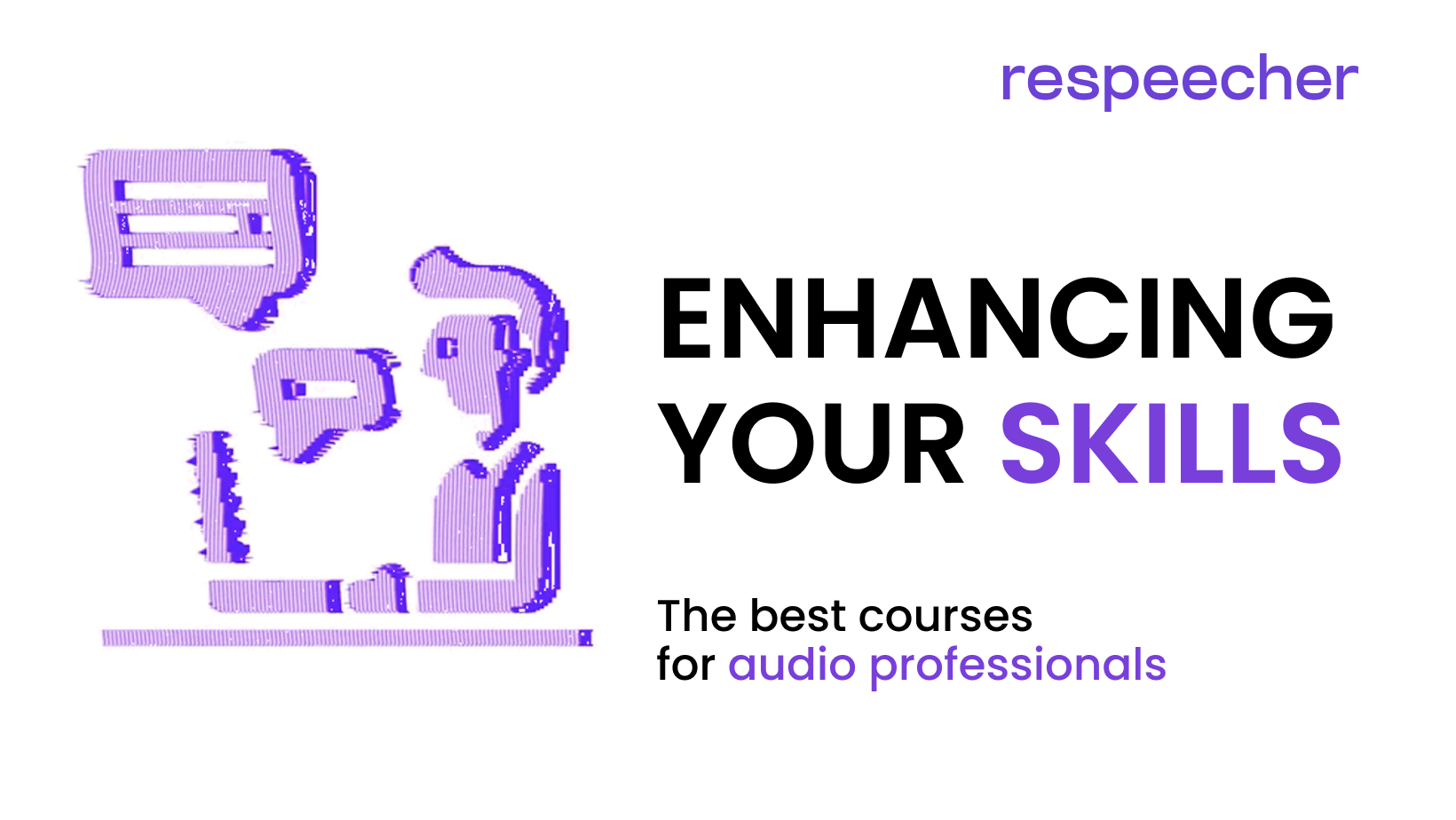 Image featuring a purple sketch of two individuals, one speaking into a microphone and the other listening through headphones, symbolizing audio professional training. Above, the text reads 'ENHANCING YOUR SKILLS', and below, 'The best courses for audio professionals' is highlighted. Respeecher logo is displayed at the top right on a vibrant purple background