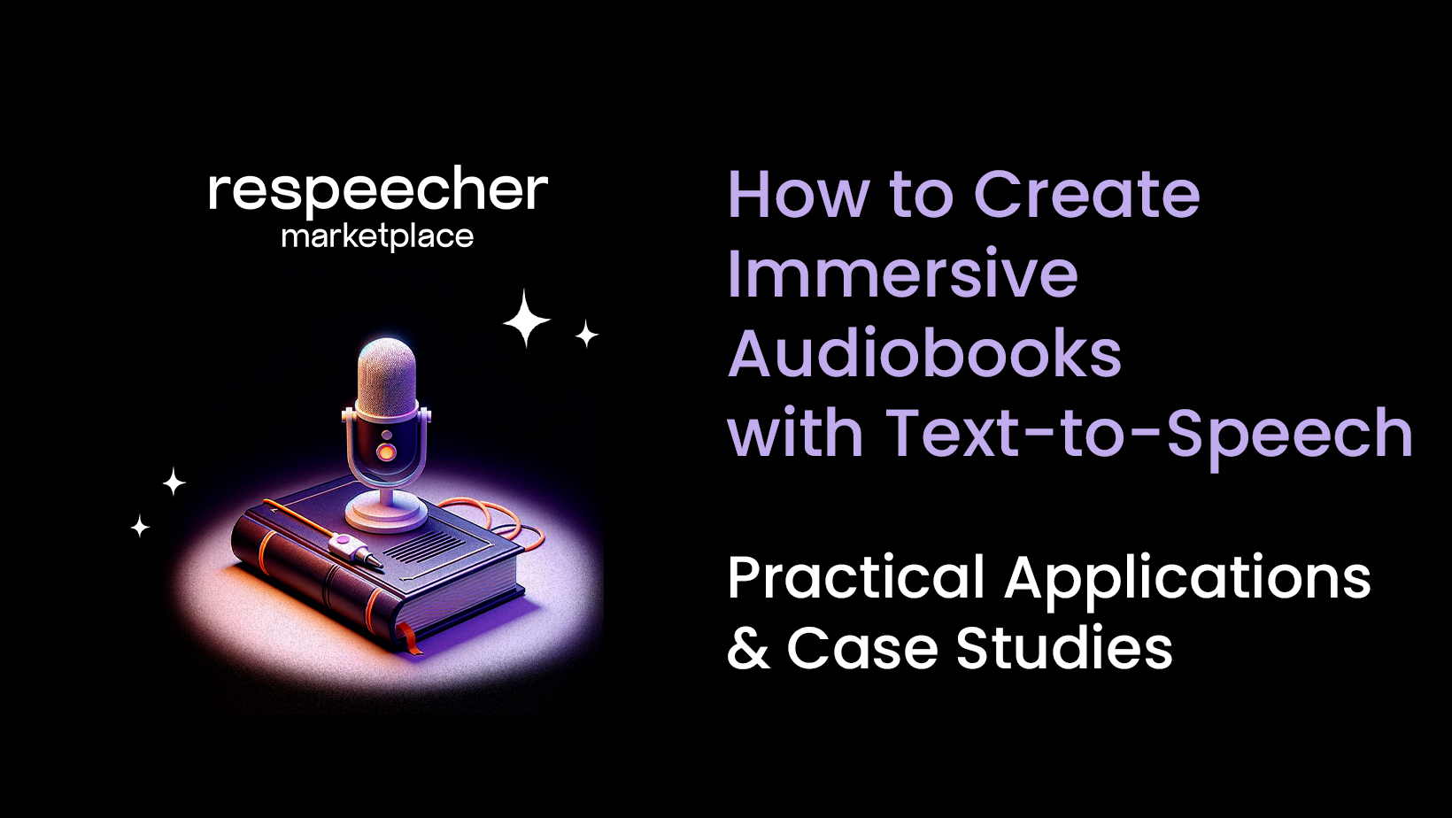 Image-for-Respeecher-Marketplace-highlighting-'How-to-Create-Immersive-Audiobooks-with-Text-to-Speech'-and-featuring-a-stylized-microphone-on-a-book-under-a-spotlight-with-the-subtitle-'Practical-Applications-&-Case Studies'