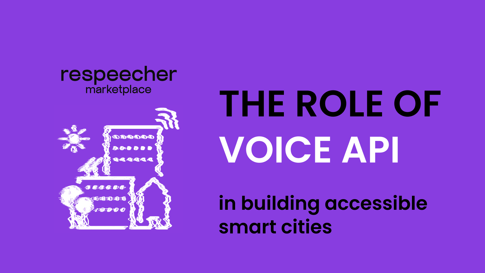 Cover image for a blog article titled 'The Role of Voice API in Building Accessible Smart Cities,' featuring a purple background with white illustrations of Internet of Things (IoT) shown with the help of interconnected buildings and a sun, and the Respeecher Marketplace logo.