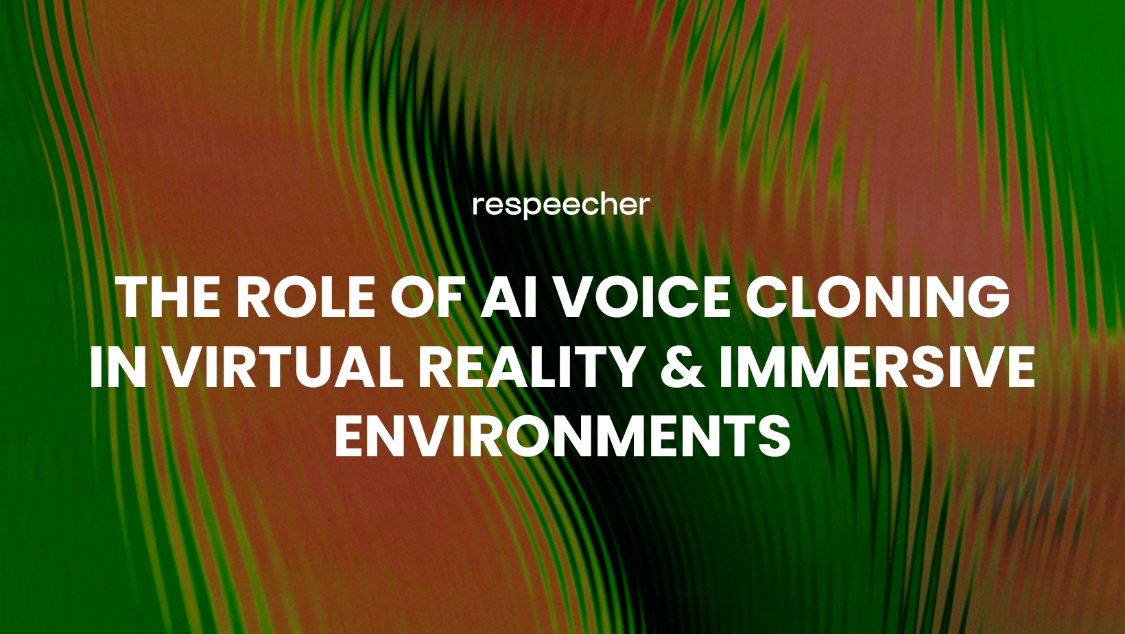 An abstract green and orange wave patterns in the background, featuring the text 'THE ROLE OF AI VOICE CLONING IN VIRTUAL REALITY & IMMERSIVE ENVIRONMENTS' in bold white capital letters.