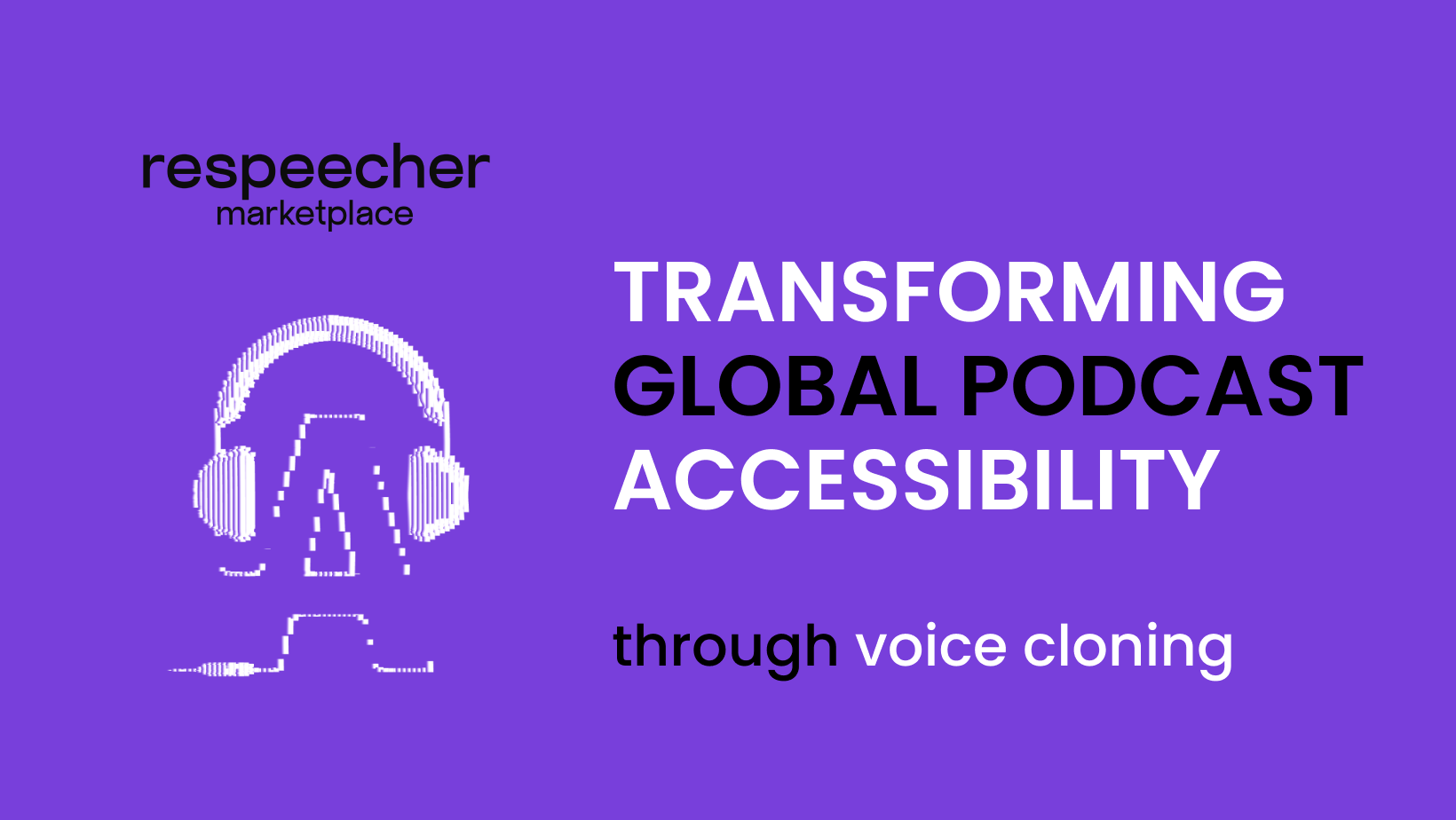 Respeecher Marketplace infographic highlighting the transformation of global podcast accessibility through voice cloning technology, featuring a stylized headphone icon on a vibrant purple background with white and purple text.